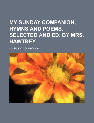 9781130626001: My Sunday companion, hymns and poems, selected and ed. by mrs. Hawtrey
