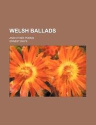 Welsh ballads; and other poems (9781130627749) by Ernest Rhys