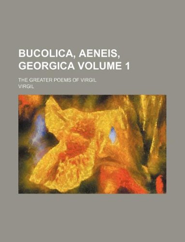 Bucolica, Aeneis, Georgica Volume 1 ; the greater poems of Virgil (9781130628401) by Virgil