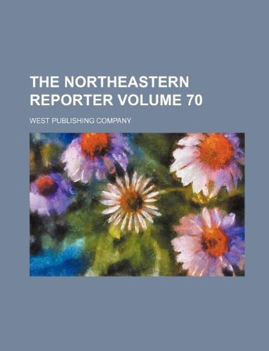 The Northeastern reporter Volume 70 (9781130630473) by West Publishing Company