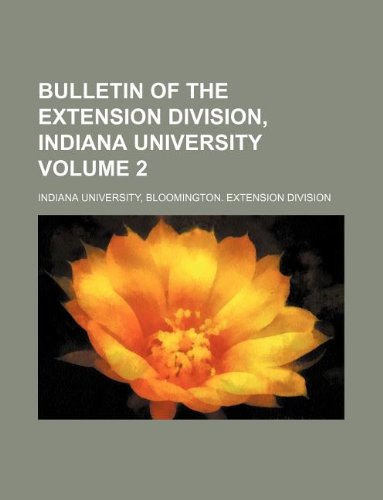 Bulletin of the Extension Division, Indiana University Volume 2 (9781130633160) by Bloomington. Indiana University