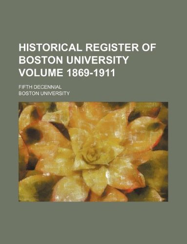 Historical register of Boston University Volume 1869-1911; Fifth decennial (9781130633184) by Boston University