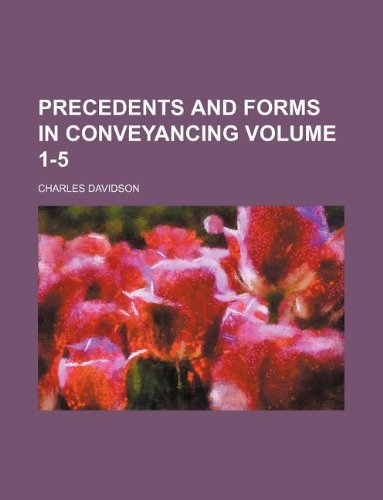 Precedents and Forms in Conveyancing Volume 1-5 (9781130633610) by Charles Davidson