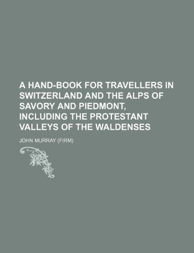 A hand-book for travellers in Switzerland and the Alps of Savory and Piedmont, including the Protestant Valleys of the Waldenses (9781130634891) by John Murray