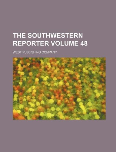 The Southwestern reporter Volume 48 (9781130638141) by West Publishing Company