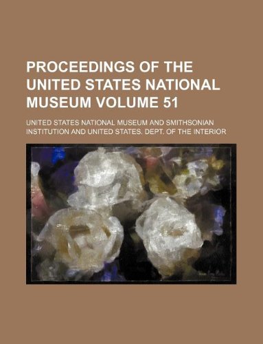 Proceedings of the United States National Museum Volume 51 (9781130639063) by United States National Museum