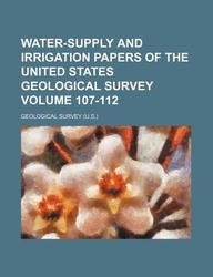 Water-Supply and Irrigation Papers of the United States Geological Survey Volume 107-112 (9781130639100) by Geological Survey