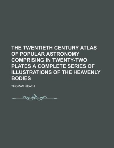 9781130641219: The twentieth century atlas of popular astronomy comprising in twenty-two plates a complete series of illustrations of the heavenly bodies