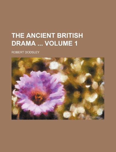 The Ancient British Drama Volume 1 (9781130643015) by Robert Dodsley