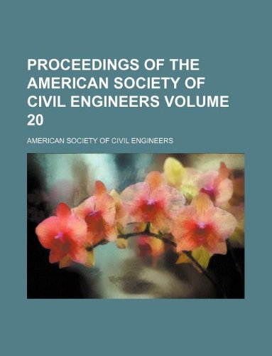 Proceedings of the American Society of Civil Engineers Volume 20 (9781130643060) by American Society Of Civil Engineers