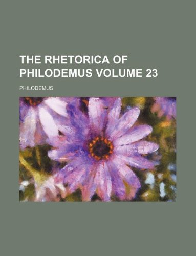 The Rhetorica of Philodemus Volume 23 (9781130649673) by Philodemus