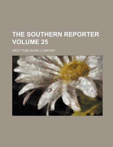 The southern reporter Volume 25 (9781130650303) by West Publishing Company