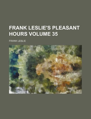 Frank Leslie's pleasant hours Volume 35 (9781130651973) by Frank Leslie