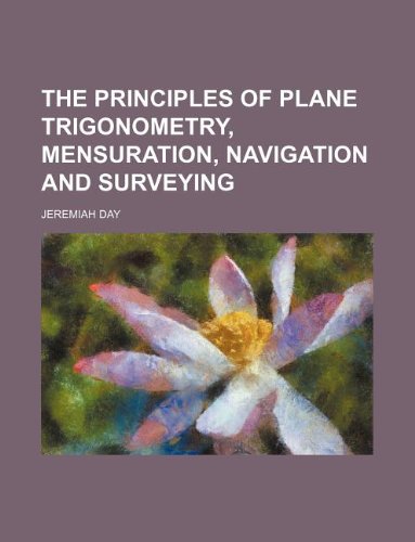 9781130655544: The principles of plane trigonometry, mensuration, navigation and surveying
