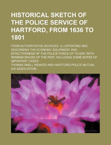 9781130658132: Historical sketch of the police service of Hartford, from 1636 to 1801; from authoritative sources. Illustrating and describing the economy, equipment ... of the past, including some notes of