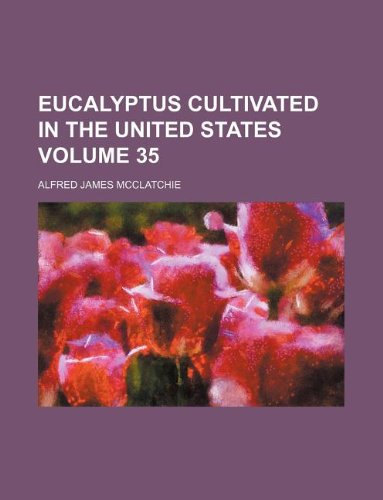 9781130658217: Eucalyptus cultivated in the United States Volume 35
