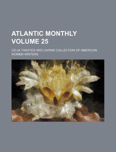 Atlantic monthly Volume 25 (9781130659542) by Celia Thaxter