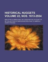 Historical nuggets Volume 22, nos. 1613-2934 ; Bibliotheca americana, or A descriptive account of my collection of rare books relating to America (9781130661330) by Henry Stevens