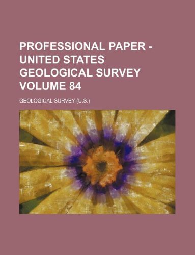 Professional Paper - United States Geological Survey Volume 84 (9781130662252) by Geological Survey