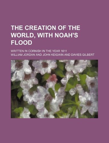 9781130662382: The Creation of the World, with Noah's Flood; Written in Cornish in the Year 1611