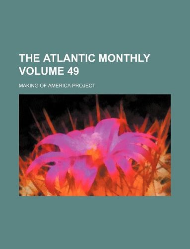 The Atlantic monthly Volume 49 (9781130663754) by Making Of America Project