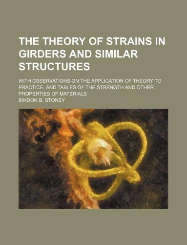 9781130666144: The theory of strains in girders and similar structures; with observations on the application of theory to practice, and tables of the strength and other properties of materials
