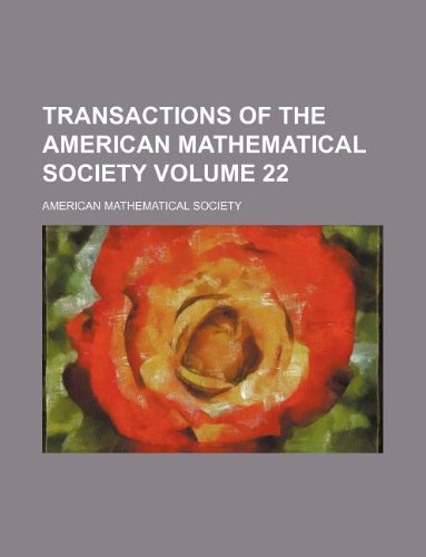 Transactions of the American Mathematical Society Volume 22 (9781130670264) by American Mathematical Society