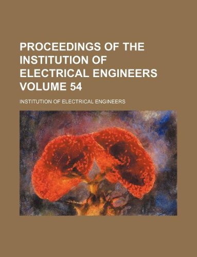 Proceedings of the Institution of Electrical Engineers Volume 54 (9781130672961) by Institution Of Electrical Engineers