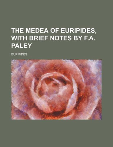 The Medea of Euripides, with Brief Notes by F.A. Paley (9781130673722) by Euripides