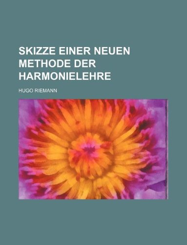 Skizze Einer Neuen Methode Der Harmonielehre (9781130676655) by Hugo Riemann