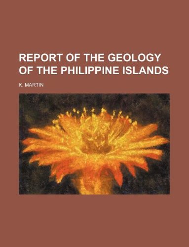 Report of the Geology of the Philippine Islands (9781130677386) by K Martin
