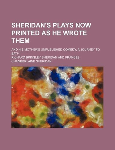 9781130680010: Sheridan's plays now printed as he wrote them; and his mother's unpublished comedy, A journey to Bath