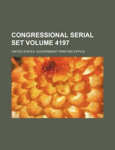 Congressional serial set Volume 4197 (9781130681284) by United States Government Office