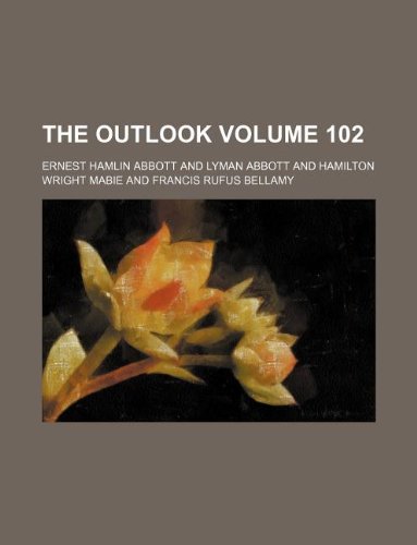The Outlook Volume 102 (9781130681383) by Ernest Hamlin Abbott