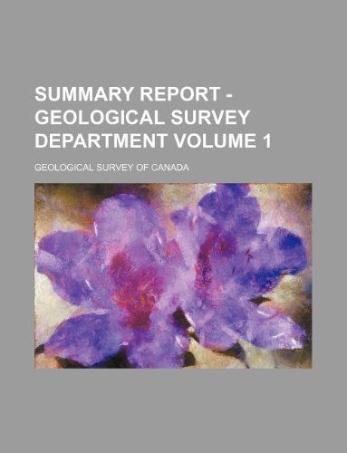 Summary report - Geological Survey Department Volume 1 (9781130682816) by Geological Survey Of Canada