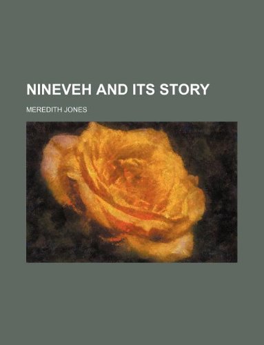 Nineveh and Its Story (9781130683288) by Meredith Jones