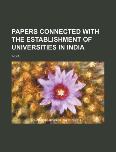 Papers connected with the establishment of universities in India (9781130686852) by India