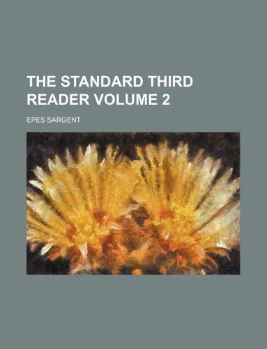 The standard third reader Volume 2 (9781130686913) by Epes Sargent