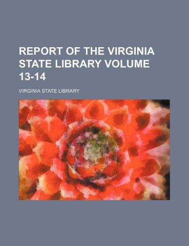 Report of the Virginia State Library Volume 13-14 (9781130687002) by Virginia State Library