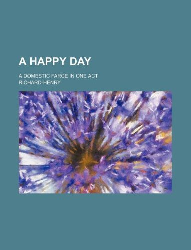 A happy day; a domestic farce in one act (9781130687941) by Richard-Henry