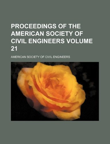 Proceedings of the American Society of Civil Engineers Volume 21 (9781130693324) by American Society Of Civil Engineers