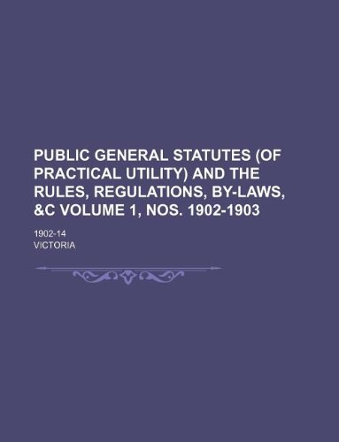 Public General Statutes (of Practical Utility) and the Rules, Regulations, By-Laws, &c Volume 1, nos. 1902-1903 ; 1902-14 (9781130694369) by Victoria