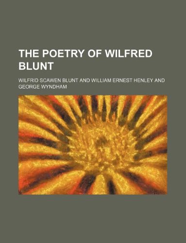 The Poetry of Wilfred Blunt (9781130694642) by Wilfrid Scawen Blunt