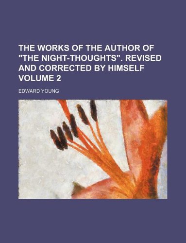 The works of the author of "The night-thoughts". Revised and corrected by himself Volume 2 (9781130696516) by Edward Young