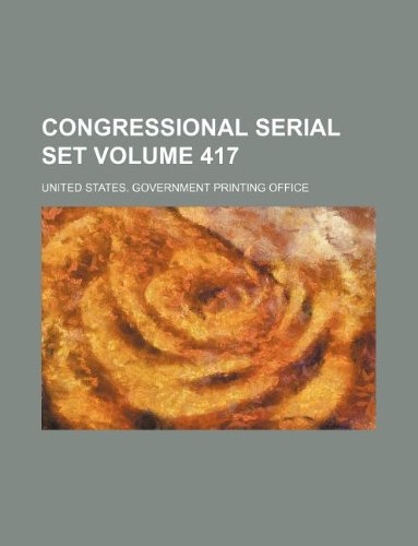 Congressional serial set Volume 417 (9781130696943) by United States Government Office