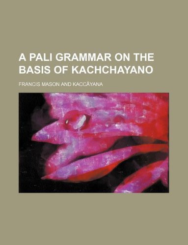 A Pali grammar on the basis of Kachchayano (9781130698428) by Francis Mason