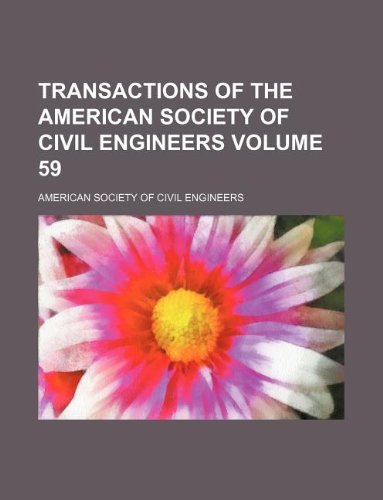 Transactions of the American Society of Civil Engineers Volume 59 (9781130698893) by American Society Of Civil Engineers