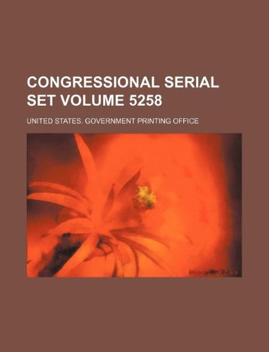 Congressional serial set Volume 5258 (9781130699333) by United States Government Office