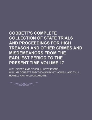 Cobbett's complete Collection of State Trials and proceedings for high treason and other crimes and misdemeanors from the earliest period to the ... 17 ; with notes and other illustrations (9781130701593) by William Cobbett