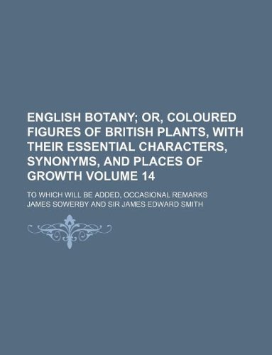 English Botany Volume 14; To Which Will Be Added, Occasional Remarks (9781130701760) by Jr. Sowerby James